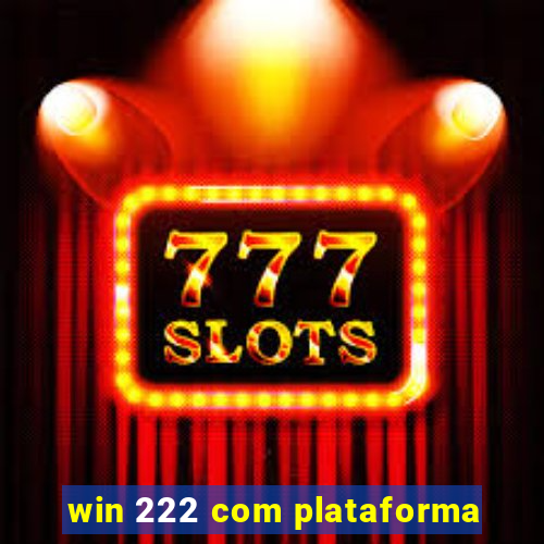 win 222 com plataforma